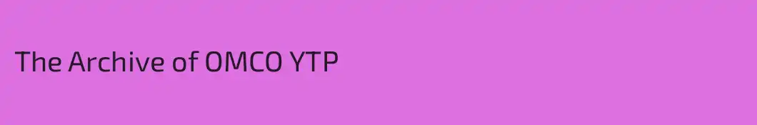The Archive of OMCO YTP